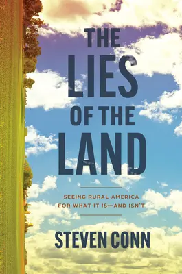 Kłamstwa ziemi: Widząc wiejską Amerykę taką, jaka jest - i nie jest - The Lies of the Land: Seeing Rural America for What It Is--And Isn't