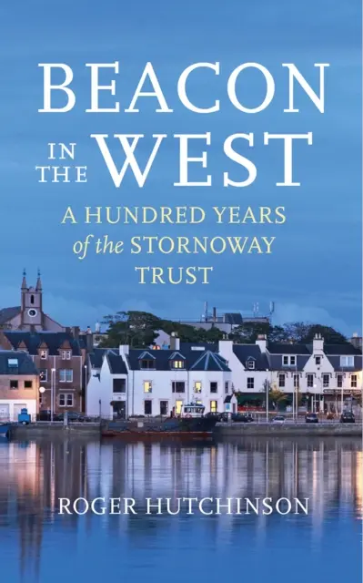 Beacon in the West - Sto lat działalności Stornoway Trust - Beacon in the West - A Hundred Years of the Stornoway Trust