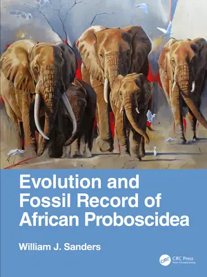 Evolution and Fossil Record of African Proboscidea (Sanders William J. (University of Michigan 1105 North University))