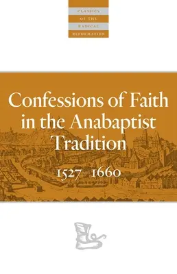 Wyznania wiary w tradycji anabaptystów: 1527-1676 - Confessions of Faith in the Anabaptist Tradition: 1527-1676