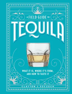 Przewodnik po tequili: czym jest, skąd pochodzi i jak ją smakować - A Field Guide to Tequila: What It Is, Where It's From, and How to Taste It