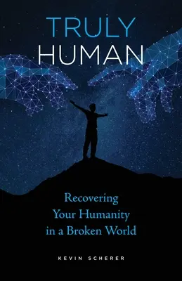 Prawdziwie ludzki: Odzyskiwanie człowieczeństwa w zepsutym świecie - Truly Human: Recovering Your Humanity in a Broken World