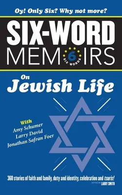 Six Word Memoirs On Jewish Life: 360 opowieści o wierze i rodzinie, obowiązkach i tożsamości, świętowaniu i tsuris! - Six Word Memoirs On Jewish Life: 360 Stories of faith and family, duty and identity, celebration and tsuris!