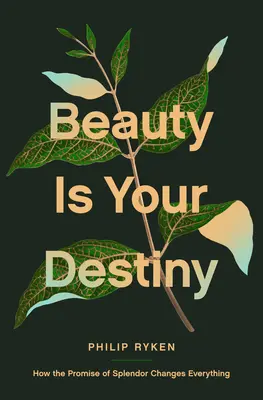Piękno jest twoim przeznaczeniem: Jak obietnica blasku zmienia wszystko - Beauty Is Your Destiny: How the Promise of Splendor Changes Everything