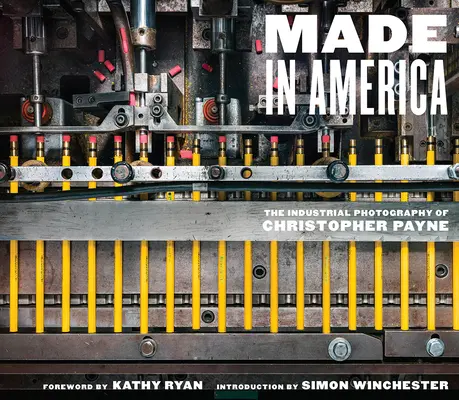 Made in America: Fotografia przemysłowa Christophera Payne'a - Made in America: The Industrial Photography of Christopher Payne