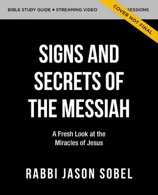 Signs and Secrets of the Messiah Bible Study Guide Plus Streaming Video: Świeże spojrzenie na cuda Jezusa w Ewangelii Jana - Signs and Secrets of the Messiah Bible Study Guide Plus Streaming Video: A Fresh Look at the Miracles of Jesus in the Gospel of John