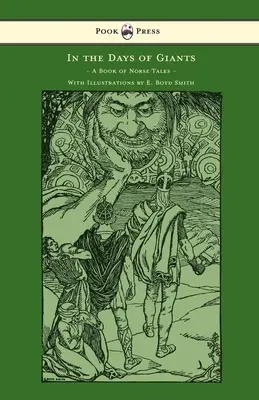 In the Days of Giants - A Book of Norse Tales - With Illustrations by E. Boyd Smith: Z ilustracjami E. Boyda Smitha - In the Days of Giants - A Book of Norse Tales - With Illustrations by E. Boyd Smith: With Illustrations by E. Boyd Smith