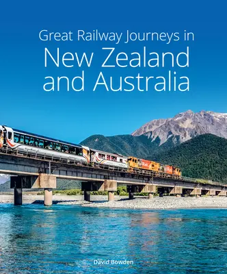 Wspaniałe podróże koleją po Nowej Zelandii i Australii - Great Railway Journeys in New Zealand & Australia