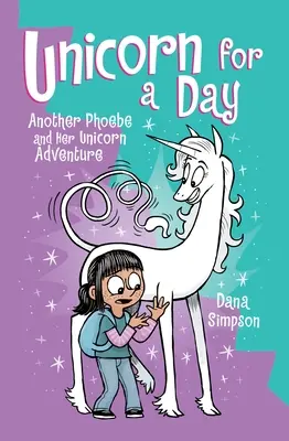 Jednorożec na jeden dzień: Kolejna przygoda Phoebe i jej jednorożca Tom 18 - Unicorn for a Day: Another Phoebe and Her Unicorn Adventure Volume 18