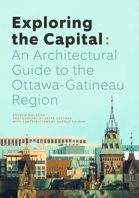 Odkrywanie stolicy: Przewodnik architektoniczny po regionie Ottawy - Exploring the Capital: An Architectural Guide to the Ottawa Region