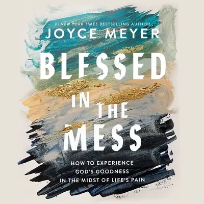 Błogosławiony w bałaganie: Jak doświadczyć Bożej dobroci pośród życiowego bólu - Blessed in the Mess: How to Experience God's Goodness in the Midst of Life's Pain