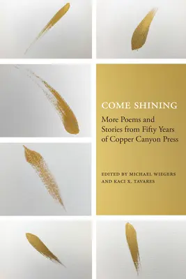 Come Shining: Więcej wierszy i opowieści z pięćdziesięciu lat Copper Canyon Press - Come Shining: More Poems and Stories from Fifty Years of Copper Canyon Press