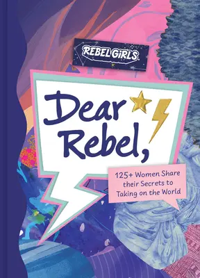 Dear Rebel: 145 kobiet dzieli się najlepszymi radami dla współczesnych dziewcząt - Dear Rebel: 145 Women Share Their Best Advice for the Girls of Today