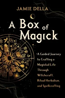 Pudełko magii: Podróż z przewodnikiem do tworzenia magicznego życia poprzez czary, rytualne ziołolecznictwo i czary - A Box of Magick: A Guided Journey to Crafting a Magickal Life Through Witchcraft, Ritual Herbalism, and Spellcrafting