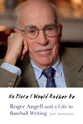 Nie ma miejsca, w którym wolałbym być: Roger Angell i życie w pisarstwie baseballowym - No Place I Would Rather Be: Roger Angell and a Life in Baseball Writing