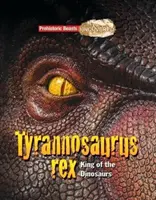 Tyranozaur Rex - Prehistoryczne bestie odkryte - Król dinozaurów - Tyrannosaurs Rex - Prehistoric Beasts Uncovered - King of the Dinosaurs