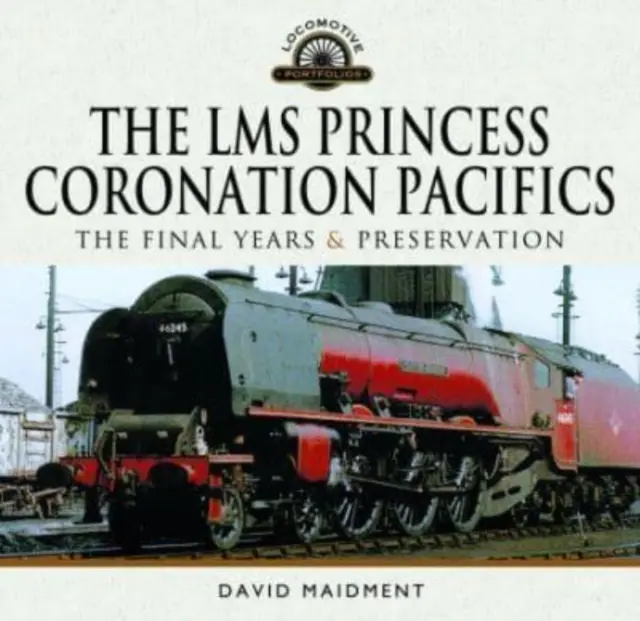 Lms Princess Coronation Pacifics, ostatnie lata i konserwacja - The Lms Princess Coronation Pacifics, the Final Years & Preservation