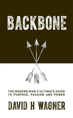Backbone: Najlepszy przewodnik współczesnego człowieka po celu, pasji i sile - Backbone: The Modern Man's Ultimate Guide to Purpose, Passion and Power