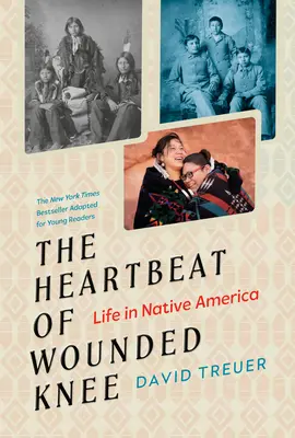 The Heartbeat of Wounded Knee (adaptacja dla młodych czytelników): Życie w rdzennej Ameryce - The Heartbeat of Wounded Knee (Young Readers Adaptation): Life in Native America