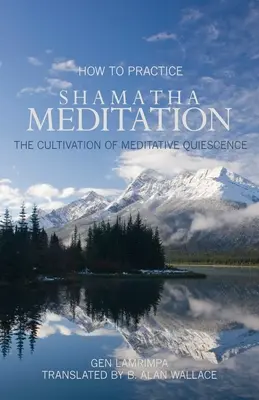 Jak praktykować medytację Shamatha: Kultywowanie medytacyjnego wyciszenia - How to Practice Shamatha Meditation: The Cultivation of Meditative Quiescence