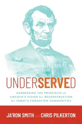 Underserved: Wykorzystanie zasad wizji odbudowy Lincolna dla dzisiejszych zapomnianych społeczności - Underserved: Harnessing the Principles of Lincoln's Vision for Reconstruction for Today's Forgotten Communities