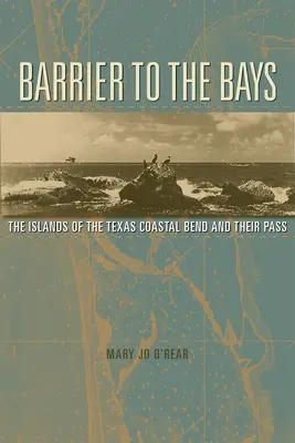 Bariera dla zatok: Wyspy Coastal Bend i ich przełęcze, tom 35 - Barrier to the Bays: The Islands of the Coastal Bend and Their Passvolume 35