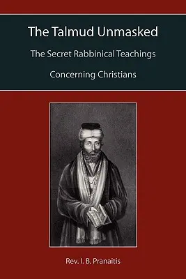 Talmud zdemaskowany: Tajne nauki rabiniczne dotyczące chrześcijan - The Talmud Unmasked: The Secret Rabbinical Teachings Concerning Christians