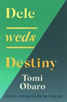 Dele Weds Destiny - oszałamiająca powieść o przyjaźni, miłości i domu - najbardziej rozgrzewający debiut 2022 roku - Dele Weds Destiny - A stunning novel of friendship, love and home - the most heart-warming debut of 2022