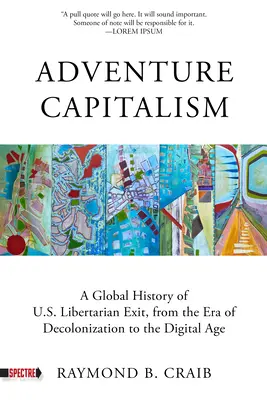 Kapitalizm przygodowy: Historia libertariańskiego wyjścia, od epoki dekolonizacji do ery cyfrowej - Adventure Capitalism: A History of Libertarian Exit, from the Era of Decolonization to the Digital Age