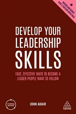 Rozwiń swoje umiejętności przywódcze: Szybkie i skuteczne sposoby na stanie się liderem, za którym ludzie chcą podążać - Develop Your Leadership Skills: Fast, Effective Ways to Become a Leader People Want to Follow