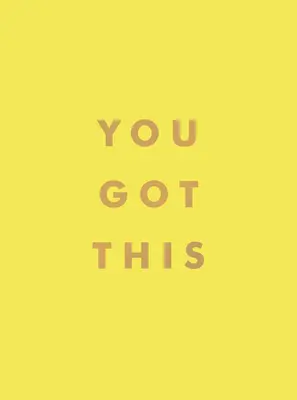 Masz to: Podnoszące na duchu cytaty i afirmacje dla wewnętrznej siły i wiary w siebie - You Got This: Uplifting Quotes and Affirmations for Inner Strength and Self-Belief