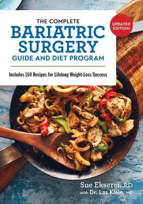 Kompletny przewodnik po chirurgii bariatrycznej i program dietetyczny: Zawiera 150 przepisów na utratę wagi przez całe życie - The Complete Bariatric Surgery Guide and Diet Program: Includes 150 Recipes for Lifelong Weight-Loss Success