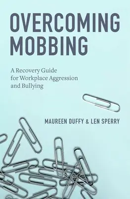 Przezwyciężanie mobbingu: Przewodnik po agresji i zastraszaniu w miejscu pracy - Overcoming Mobbing: A Recovery Guide for Workplace Aggression and Bullying