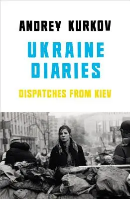 Dzienniki ukraińskie - depesze z Kijowa - Ukraine Diaries - Dispatches From Kiev