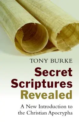 Sekretne Pisma Ujawnione: Nowe wprowadzenie do apokryfów chrześcijańskich - Secret Scriptures Revealed: A New Introduction to the Christian Apocrypha