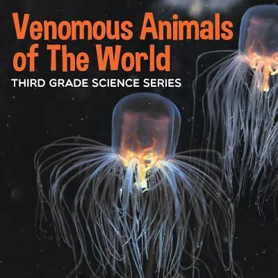 Jadowite zwierzęta świata: Third Grade Science Series - Venomous Animals of The World: Third Grade Science Series