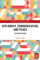 Dyplomacja, komunikacja i pokój: Wybrane eseje - Diplomacy, Communication, and Peace: Selected Essays