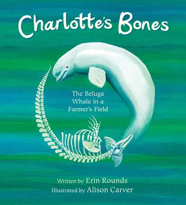 Kości Charlotty: Wieloryb Beluga na polu farmera - Charlotte's Bones: The Beluga Whale in a Farmer's Field
