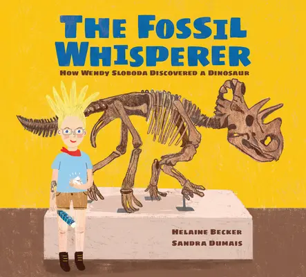 Zaklinaczka skamielin: jak Wendy Sloboda odkryła dinozaura - The Fossil Whisperer: How Wendy Sloboda Discovered a Dinosaur