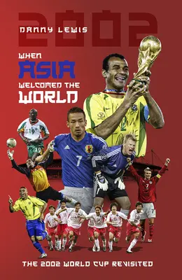 Kiedy Azja powitała świat: Mistrzostwa Świata w Piłce Nożnej 2002 - When Asia Welcomed the World: The 2002 World Cup Revisited