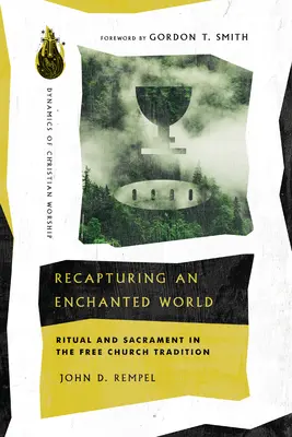 Odzyskiwanie zaczarowanego świata: Rytuał i sakrament w tradycji wolnego kościoła - Recapturing an Enchanted World: Ritual and Sacrament in the Free Church Tradition