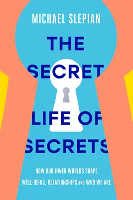 Sekretne życie sekretów: jak nasze wewnętrzne światy kształtują dobre samopoczucie, relacje i to, kim jesteśmy - The Secret Life of Secrets: How Our Inner Worlds Shape Well-Being, Relationships, and Who We Are
