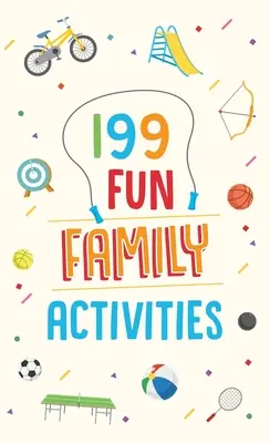 199 zabawnych zajęć rodzinnych - 199 Fun Family Activities