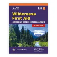 Wilderness First Aid: Opieka w nagłych wypadkach w odległych lokalizacjach - Wilderness First Aid: Emergency Care in Remote Locations