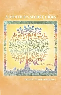 A Mother's Secret Cries: Biografia - A Mother's Secret Cries: A Biography