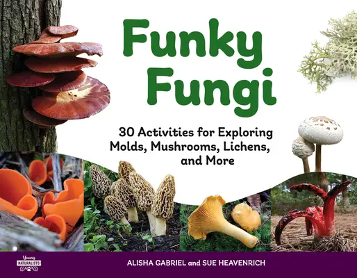 Funky Fungi: 30 ćwiczeń do odkrywania pleśni, grzybów, porostów i nie tylko, tom 8 - Funky Fungi: 30 Activities for Exploring Molds, Mushrooms, Lichens, and Morevolume 8