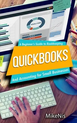 Quickbooks: Księgowość dla małych firm i przewodnik dla początkujących po księgowości - Quickbooks: Accounting for Small Businesses and A Beginner's Guide to Bookkeeping