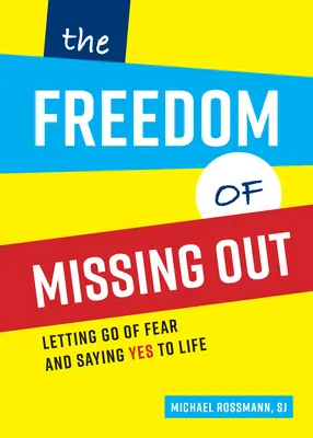 The Freedom of Missing Out: Porzuć strach i powiedz życiu „tak - The Freedom of Missing Out: Letting Go of Fear and Saying Yes to Life