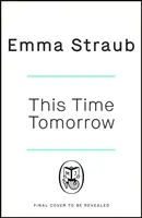 This Time Tomorrow - delikatna i dowcipna nowa powieść autorki bestsellerów New York Timesa Wszyscy dorośli tutaj - This Time Tomorrow - The tender and witty new novel from the New York Times bestselling author of All Adults Here