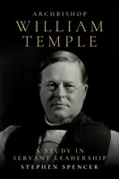 Arcybiskup William Temple: Studium przywództwa służebnego - Archbishop William Temple: A Study in Servant Leadership